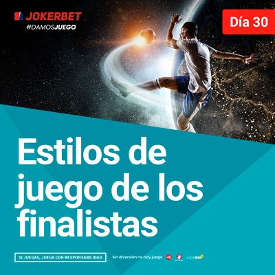 Día 30 – Estilos De Juego De Los Finalistas